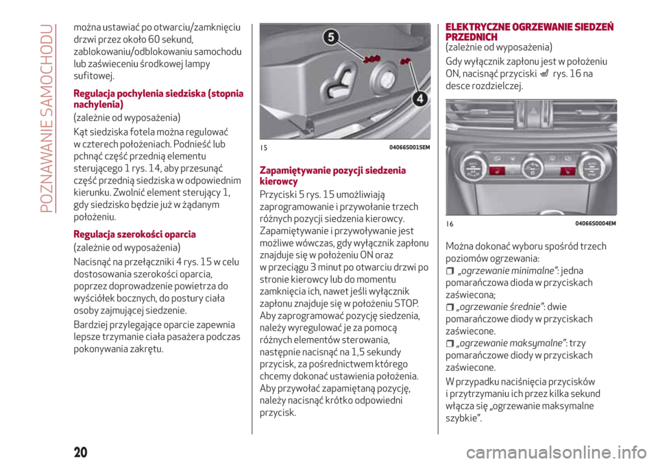 Alfa Romeo Giulia 2017  Instrukcja Obsługi (in Polish) można ustawiać po otwarciu/zamknięciu
drzwi przez około 60 sekund,
zablokowaniu/odblokowaniu samochodu
lub zaświeceniu środkowej lampy
sufitowej.
Regulacja pochylenia siedziska (stopnia
nachylen