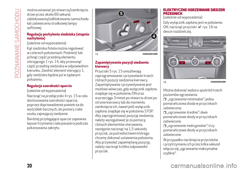 Alfa Romeo Giulia 2017 Instrukcja Obsługi (in Polish) można ustawiać po otwarciu/zamknięciu
drzwi przez około 60 sekund,
zablokowaniu/odblokowaniu samochodu
lub zaświeceniu środkowej lampy
sufitowej.
Regulacja pochylenia siedziska (stopnia
nachylen Alfa Romeo Giulia 2017 Instrukcja Obsługi (in Polish) można ustawiać po otwarciu/zamknięciu
drzwi przez około 60 sekund,
zablokowaniu/odblokowaniu samochodu
lub zaświeceniu środkowej lampy
sufitowej.
Regulacja pochylenia siedziska (stopnia
nachylen