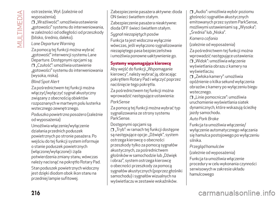 Alfa Romeo Giulia 2017  Instrukcja Obsługi (in Polish) ostrzeżenie, Wył. (zależnie od
wyposażenia);
„Wrażliwość”: umożliwia ustawienie
„gotowości” systemu do interweniowania,
w zależności od odległości od przeszkody
(blisko, średnio,