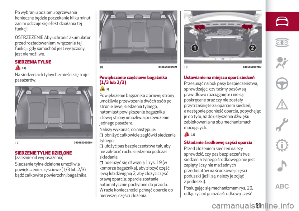 Alfa Romeo Giulia 2017 Instrukcja Obsługi (in Polish) Po wybraniu poziomu ogrzewania
konieczne będzie poczekanie kilku minut,
zanim odczuje się efekt działania tej
funkcji.
OSTRZEŻENIE Aby uchronić akumulator
przed rozładowaniem, włączanie tej
fu Alfa Romeo Giulia 2017 Instrukcja Obsługi (in Polish) Po wybraniu poziomu ogrzewania
konieczne będzie poczekanie kilku minut,
zanim odczuje się efekt działania tej
funkcji.
OSTRZEŻENIE Aby uchronić akumulator
przed rozładowaniem, włączanie tej
fu