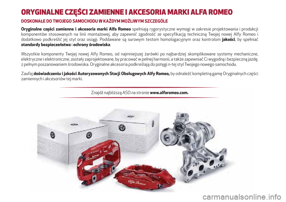 Alfa Romeo Giulia 2017  Instrukcja Obsługi (in Polish) ORYGINALNE CZĘŚCI ZAMIENNE I AKCESORIA MARKI ALFA ROMEO
DOSKONAŁE DO TWOJEGO SAMOCHODU W KAŻDYM MOŻLIWYM SZCZEGÓLE
Oryginalne części zamienne i akcesoria marki Alfa Romeo spełniają rygorysty