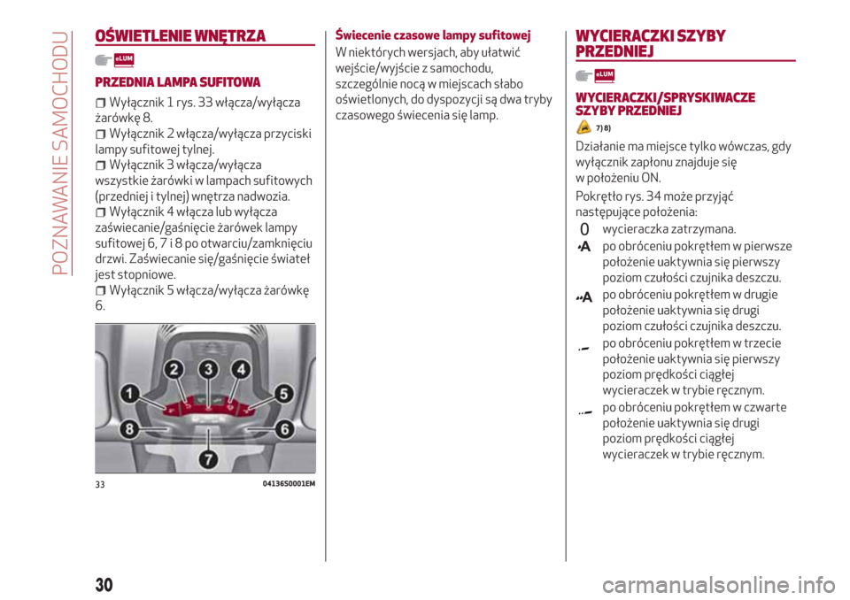 Alfa Romeo Giulia 2017  Instrukcja Obsługi (in Polish) OŚWIETLENIE WNĘTRZA
PRZEDNIA LAMPA SUFITOWA
Wyłącznik 1 rys. 33 włącza/wyłącza
żarówkę 8.
Wyłącznik 2 włącza/wyłącza przyciski
lampy sufitowej tylnej.
Wyłącznik 3 włącza/wyłącza