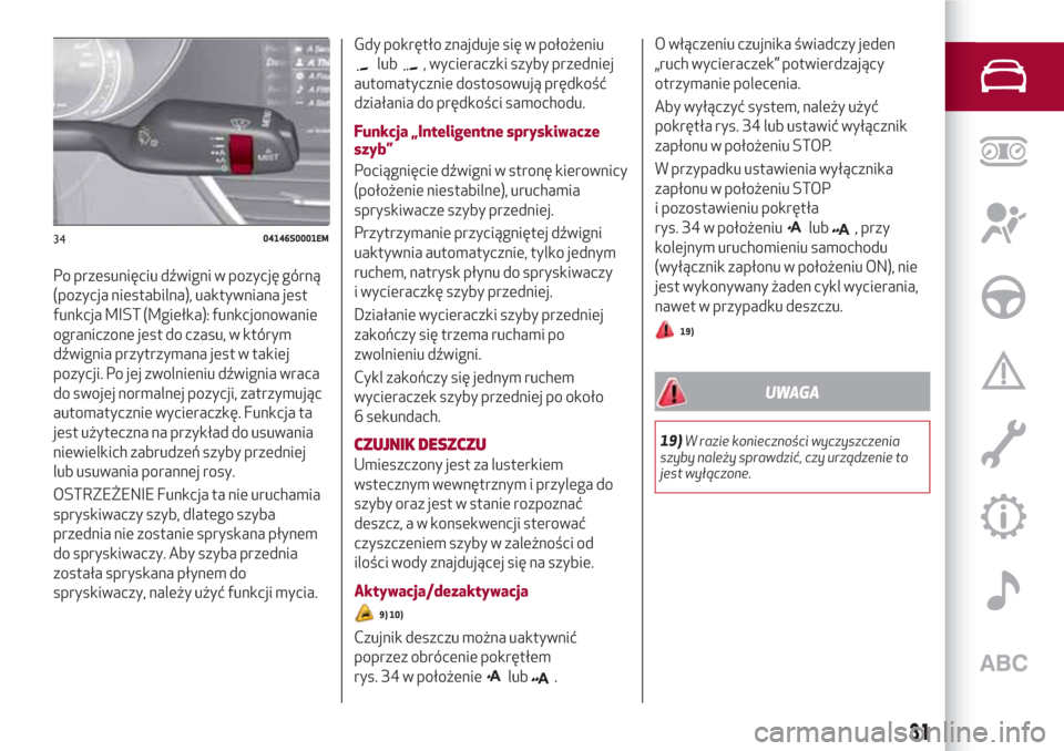 Alfa Romeo Giulia 2017 Instrukcja Obsługi (in Polish) Po przesunięciu dźwigni w pozycję górną
(pozycja niestabilna), uaktywniana jest
funkcja MIST (Mgiełka): funkcjonowanie
ograniczone jest do czasu, w którym
dźwignia przytrzymana jest w takiej
p Alfa Romeo Giulia 2017 Instrukcja Obsługi (in Polish) Po przesunięciu dźwigni w pozycję górną
(pozycja niestabilna), uaktywniana jest
funkcja MIST (Mgiełka): funkcjonowanie
ograniczone jest do czasu, w którym
dźwignia przytrzymana jest w takiej
p
