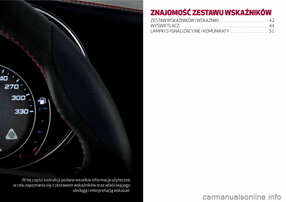 Alfa Romeo Giulia 2017 Instrukcja Obsługi (in Polish) W tej części instrukcji podano wszelkie informacje użyteczne
w celu zapoznania się z zestawem wskaźników oraz właściwą jego
obsługą i interpretacją wskazań.
ZNAJOMOŚĆ ZESTAWU WSKAŹNIK Alfa Romeo Giulia 2017 Instrukcja Obsługi (in Polish) W tej części instrukcji podano wszelkie informacje użyteczne
w celu zapoznania się z zestawem wskaźników oraz właściwą jego
obsługą i interpretacją wskazań.
ZNAJOMOŚĆ ZESTAWU WSKAŹNIK