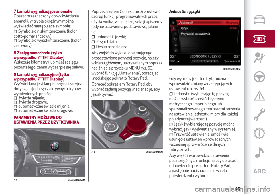 Alfa Romeo Giulia 2017 Instrukcja Obsługi (in Polish) 7 Lampki sygnalizujące anomalie
Obszar przeznaczony do wyświetlania
anomalii; w trybie okrężnym można
wyświetlać następujące symbole:
Symbole o niskim znaczeniu (kolor
żółto-pomarańczowy) Alfa Romeo Giulia 2017 Instrukcja Obsługi (in Polish) 7 Lampki sygnalizujące anomalie
Obszar przeznaczony do wyświetlania
anomalii; w trybie okrężnym można
wyświetlać następujące symbole:
Symbole o niskim znaczeniu (kolor
żółto-pomarańczowy)