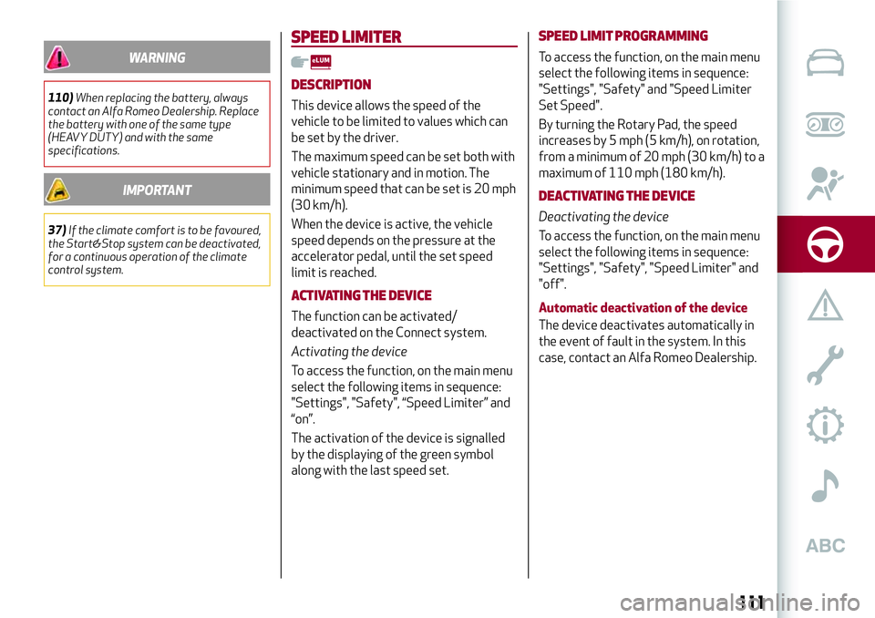 Alfa Romeo Giulia 2016 Owners Manual WARNING
110)When replacing the battery, always
contact an Alfa Romeo Dealership. Replace
the battery with one of the same type
(HEAVY DUTY) and with the same
specifications.
IMPORTANT
37)If the climat Alfa Romeo Giulia 2016 Owners Manual WARNING
110)When replacing the battery, always
contact an Alfa Romeo Dealership. Replace
the battery with one of the same type
(HEAVY DUTY) and with the same
specifications.
IMPORTANT
37)If the climat