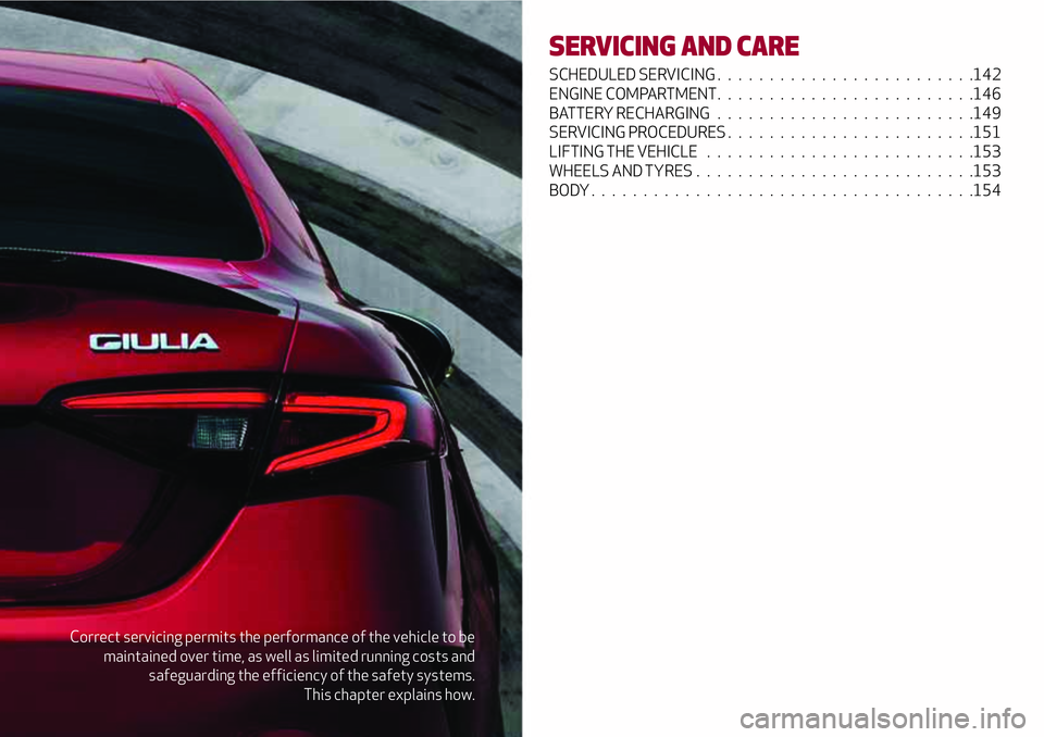 Alfa Romeo Giulia 2016  Owners Manual Correct servicing permits the performance of the vehicle to be
maintained over time, as well as limited running costs and
safeguarding the efficiency of the safety systems.
This chapter explains how.
