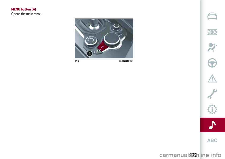 Alfa Romeo Giulia 2016 Owners Manual MENU button (4)
Opens the main menu.
15911036S0060EM
179 Alfa Romeo Giulia 2016 Owners Manual MENU button (4)
Opens the main menu.
15911036S0060EM
179