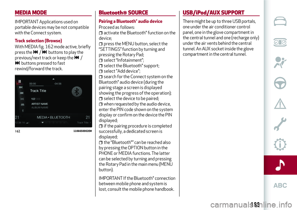 Alfa Romeo Giulia 2016  Owners Manual MEDIA MODE
IMPORTANT Applications used on
portable devices may be not compatible
with the Connect system.
Track selection (Browse)
With MEDIA fig. 162 mode active, briefly
press the
/buttons to play t