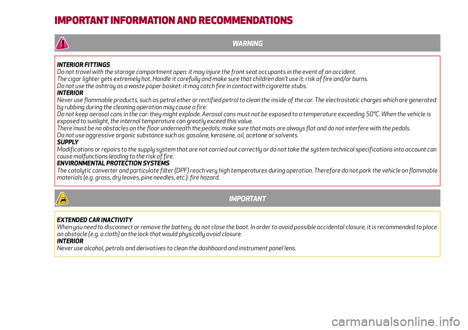 Alfa Romeo Giulia 2016  Owners Manual IMPORTANT INFORMATION AND RECOMMENDATIONS
WARNING
INTERIOR FITTINGS
Do not travel with the storage compartment open: it may injure the front seat occupants in the event of an accident.
The cigar light