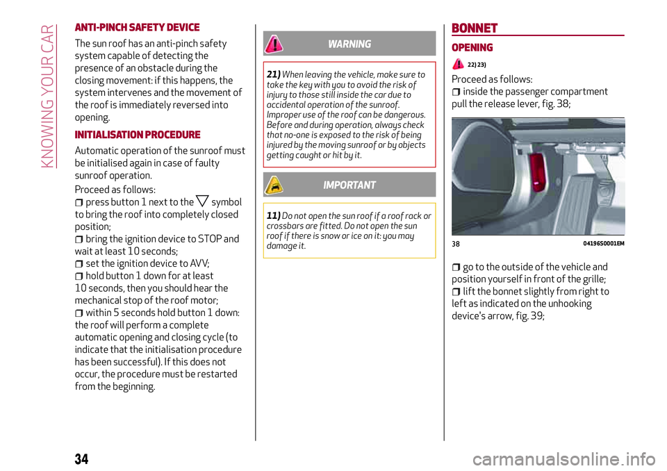 Alfa Romeo Giulia 2016  Owners Manual ANTI-PINCH SAFETY DEVICE
The sun roof has an anti-pinch safety
system capable of detecting the
presence of an obstacle during the
closing movement: if this happens, the
system intervenes and the movem
