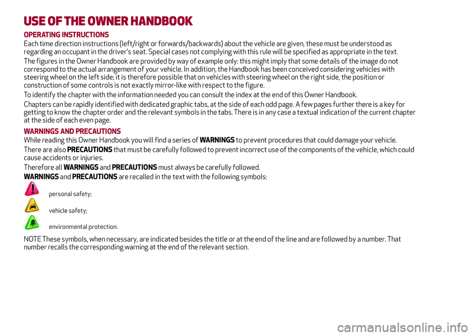Alfa Romeo Giulia 2016 Owners Manual USE OF THE OWNER HANDBOOK
OPERATING INSTRUCTIONS
Each time direction instructions (left/right or forwards/backwards) about the vehicle are given, these must be understood as
regarding an occupant in t Alfa Romeo Giulia 2016 Owners Manual USE OF THE OWNER HANDBOOK
OPERATING INSTRUCTIONS
Each time direction instructions (left/right or forwards/backwards) about the vehicle are given, these must be understood as
regarding an occupant in t