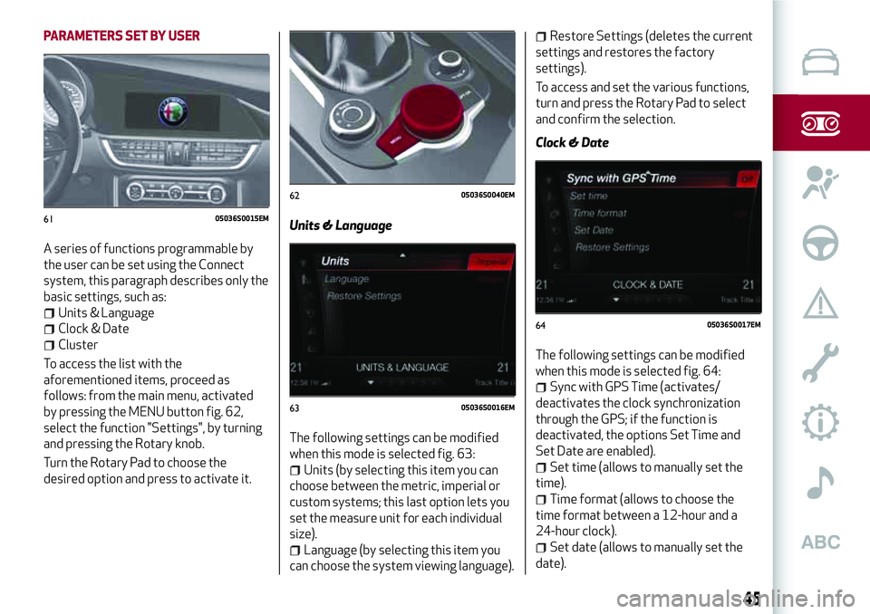 Alfa Romeo Giulia 2016  Owners Manual PARAMETERS SET BY USER
A series of functions programmable by
the user can be set using the Connect
system, this paragraph describes only the
basic settings, such as:
Units & Language
Clock & Date
Clus