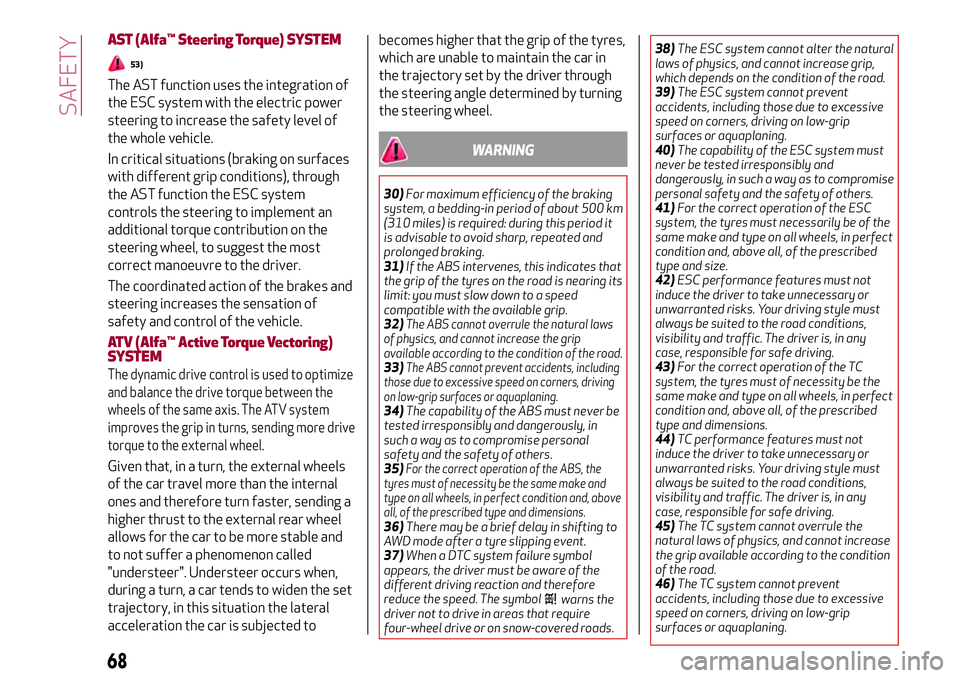 Alfa Romeo Giulia 2016 Repair Manual AST (Alfa™ Steering Torque)SYSTEM
53)
The AST function uses the integration of
the ESC system with the electric power
steering to increase the safety level of
the whole vehicle.
In critical situatio