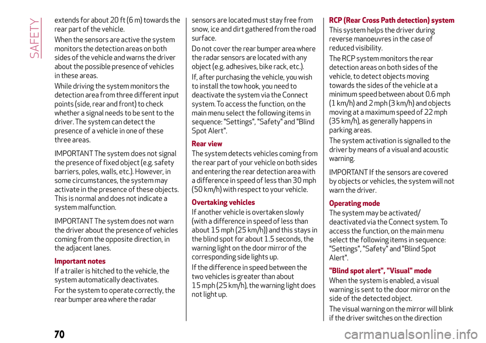 Alfa Romeo Giulia 2016 Manual PDF extends for about 20 ft (6 m) towards the
rear part of the vehicle.
When the sensors are active the system
monitors the detection areas on both
sides of the vehicle and warns the driver
about the poss