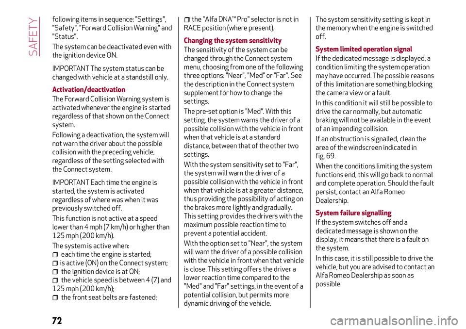 Alfa Romeo Giulia 2016 Manual PDF following items in sequence: "Settings",
"Safety", "Forward Collision Warning" and
"Status".
The system can be deactivated even with
the ignition device ON.
IMPORTANT T