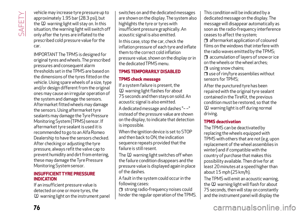Alfa Romeo Giulia 2016 Manual PDF vehicle may increase tyre pressure up to
approximately 1.95 bar (28.3 psi), but
the
warning light will stay on. In this
situation, the warning light will switch off
only after the tyres are inflated t