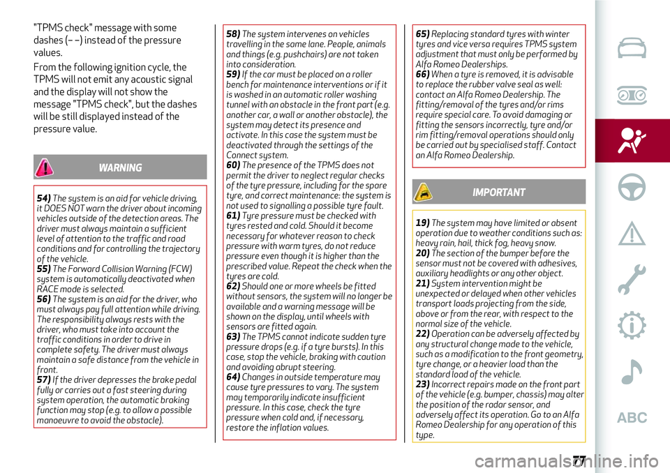 Alfa Romeo Giulia 2016 Manual PDF "TPMS check" message with some
dashes (– –) instead of the pressure
values.
From the following ignition cycle, the
TPMS will not emit any acoustic signal
and the display will not show the
