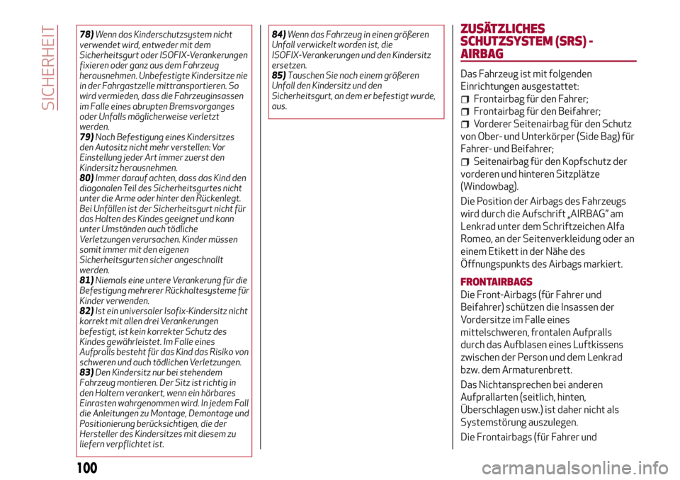 Alfa Romeo Giulia 2016 Betriebsanleitung (in German) 78)Wenn das Kinderschutzsystem nicht
verwendet wird, entweder mit dem
Sicherheitsgurt oder ISOFIX-Verankerungen
fixieren oder ganz aus dem Fahrzeug
herausnehmen. Unbefestigte Kindersitze nie
in der Fa Alfa Romeo Giulia 2016 Betriebsanleitung (in German) 78)Wenn das Kinderschutzsystem nicht
verwendet wird, entweder mit dem
Sicherheitsgurt oder ISOFIX-Verankerungen
fixieren oder ganz aus dem Fahrzeug
herausnehmen. Unbefestigte Kindersitze nie
in der Fa