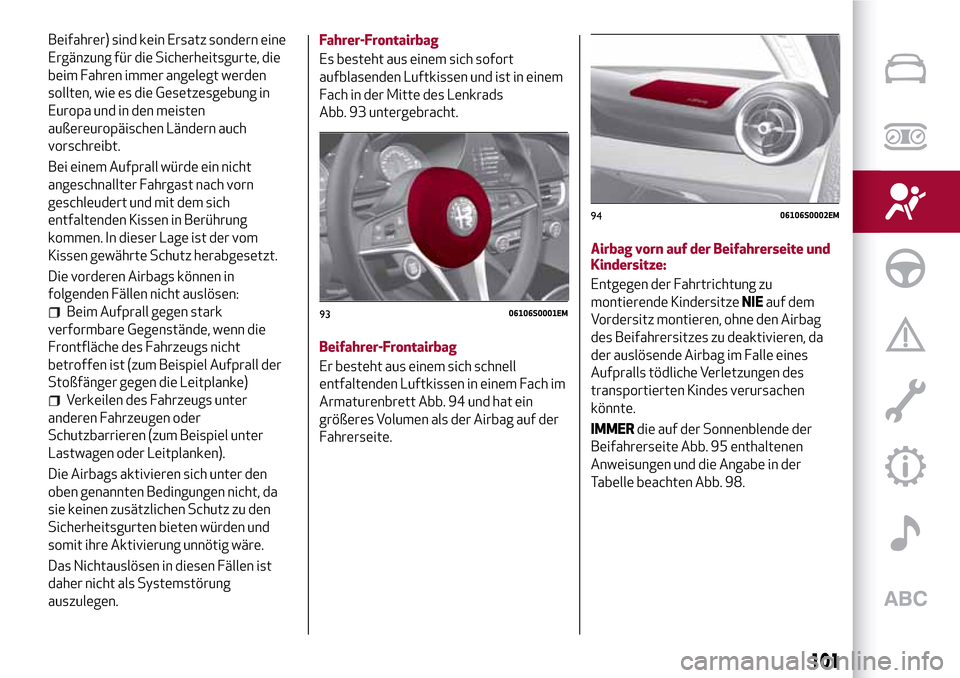 Alfa Romeo Giulia 2016  Betriebsanleitung (in German) Beifahrer) sind kein Ersatz sondern eine
Ergänzung für die Sicherheitsgurte, die
beim Fahren immer angelegt werden
sollten, wie es die Gesetzesgebung in
Europa und in den meisten
außereuropäischen
