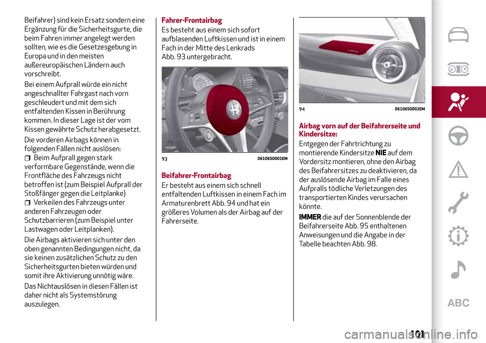 Alfa Romeo Giulia 2016 Betriebsanleitung (in German) Beifahrer) sind kein Ersatz sondern eine
Ergänzung für die Sicherheitsgurte, die
beim Fahren immer angelegt werden
sollten, wie es die Gesetzesgebung in
Europa und in den meisten
außereuropäischen Alfa Romeo Giulia 2016 Betriebsanleitung (in German) Beifahrer) sind kein Ersatz sondern eine
Ergänzung für die Sicherheitsgurte, die
beim Fahren immer angelegt werden
sollten, wie es die Gesetzesgebung in
Europa und in den meisten
außereuropäischen
