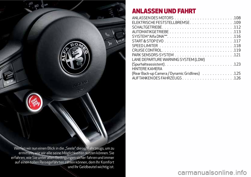 Alfa Romeo Giulia 2016 Betriebsanleitung (in German) Werfen wir nun einen Blick in die „Seele” dieses Fahrzeugs, um zu
ermitteln, wie wir alle seine Möglichkeiten nutzen können. Sie
erfahren, wie Sie unter allen Bedingungen sicher fahren und immer Alfa Romeo Giulia 2016 Betriebsanleitung (in German) Werfen wir nun einen Blick in die „Seele” dieses Fahrzeugs, um zu
ermitteln, wie wir alle seine Möglichkeiten nutzen können. Sie
erfahren, wie Sie unter allen Bedingungen sicher fahren und immer