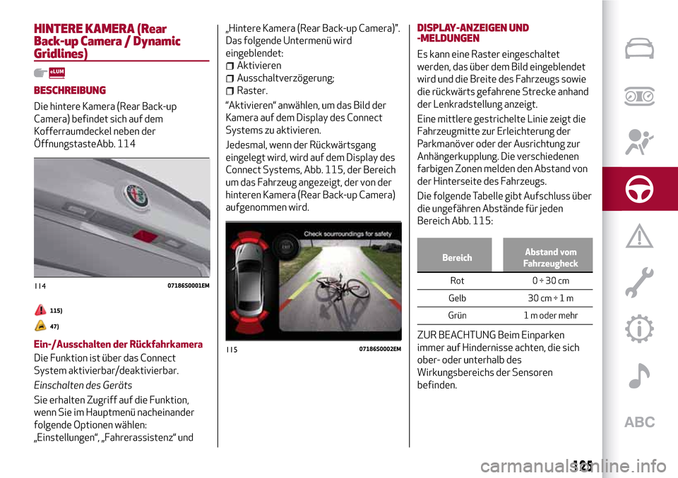 Alfa Romeo Giulia 2016 Betriebsanleitung (in German) HINTERE KAMERA (Rear
Back-up Camera / Dynamic
Gridlines)
BESCHREIBUNG
Die hintere Kamera (Rear Back-up
Camera) befindet sich auf dem
Kofferraumdeckel neben der
ÖffnungstasteAbb. 114
115)
47)
Ein-/Aus Alfa Romeo Giulia 2016 Betriebsanleitung (in German) HINTERE KAMERA (Rear
Back-up Camera / Dynamic
Gridlines)
BESCHREIBUNG
Die hintere Kamera (Rear Back-up
Camera) befindet sich auf dem
Kofferraumdeckel neben der
ÖffnungstasteAbb. 114
115)
47)
Ein-/Aus