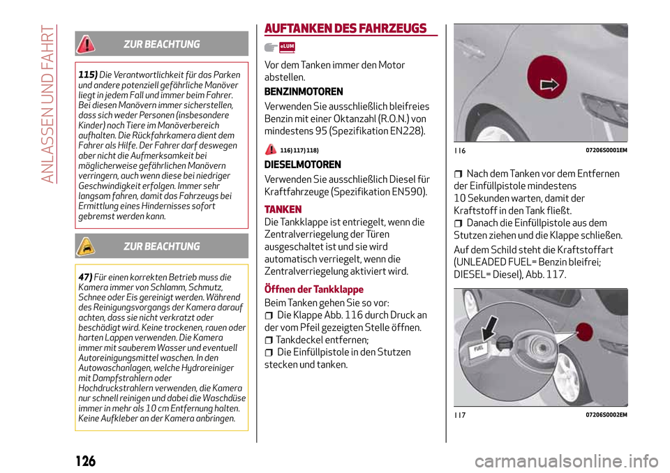 Alfa Romeo Giulia 2016 Betriebsanleitung (in German) ZUR BEACHTUNG
115)Die Verantwortlichkeit für das Parken
und andere potenziell gefährliche Manöver
liegt in jedem Fall und immer beim Fahrer.
Bei diesen Manövern immer sicherstellen,
dass sich wede Alfa Romeo Giulia 2016 Betriebsanleitung (in German) ZUR BEACHTUNG
115)Die Verantwortlichkeit für das Parken
und andere potenziell gefährliche Manöver
liegt in jedem Fall und immer beim Fahrer.
Bei diesen Manövern immer sicherstellen,
dass sich wede