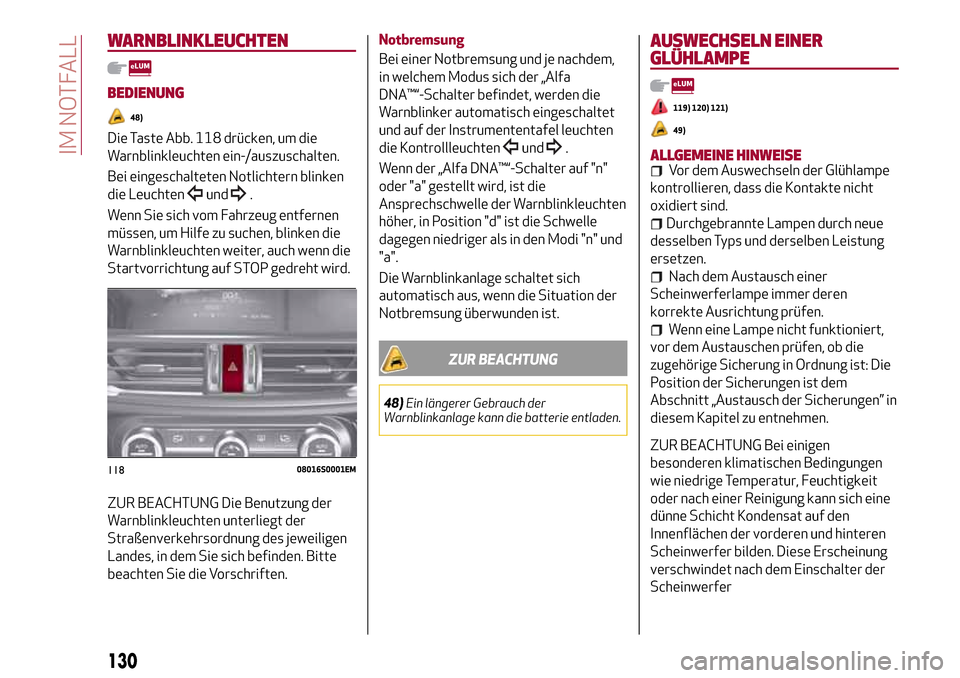 Alfa Romeo Giulia 2016 Betriebsanleitung (in German) WARNBLINKLEUCHTEN
BEDIENUNG
48)
Die Taste Abb. 118 drücken, um die
Warnblinkleuchten ein-/auszuschalten.
Bei eingeschalteten Notlichtern blinken
die Leuchten
und.
Wenn Sie sich vom Fahrzeug entfernen Alfa Romeo Giulia 2016 Betriebsanleitung (in German) WARNBLINKLEUCHTEN
BEDIENUNG
48)
Die Taste Abb. 118 drücken, um die
Warnblinkleuchten ein-/auszuschalten.
Bei eingeschalteten Notlichtern blinken
die Leuchten
und.
Wenn Sie sich vom Fahrzeug entfernen