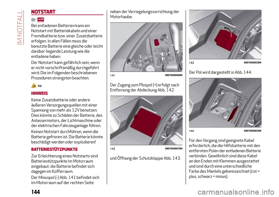 Alfa Romeo Giulia 2016 Betriebsanleitung (in German) NOTSTART
Bei entladenen Batterien kann ein
Notstart mit Batteriekabeln und einer
Fremdbatterie bzw. einer Zusatzbatterie
erfolgen. In allen Fällen muss die
benutzte Batterie eine gleiche oder leicht
Alfa Romeo Giulia 2016 Betriebsanleitung (in German) NOTSTART
Bei entladenen Batterien kann ein
Notstart mit Batteriekabeln und einer
Fremdbatterie bzw. einer Zusatzbatterie
erfolgen. In allen Fällen muss die
benutzte Batterie eine gleiche oder leicht