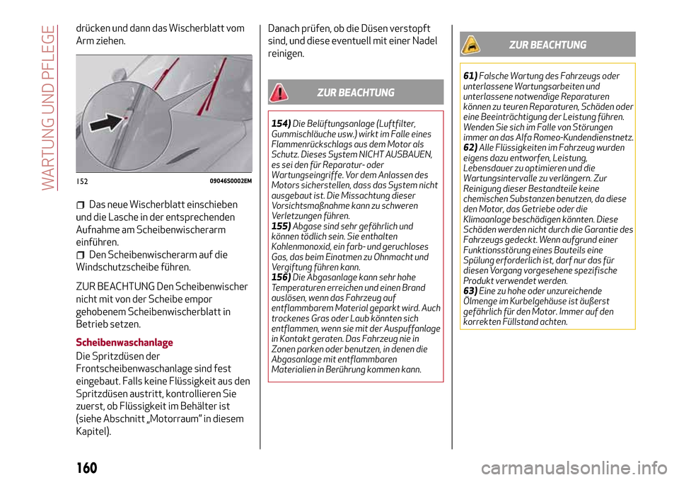 Alfa Romeo Giulia 2016 Betriebsanleitung (in German) drücken und dann das Wischerblatt vom
Arm ziehen.
Das neue Wischerblatt einschieben
und die Lasche in der entsprechenden
Aufnahme am Scheibenwischerarm
einführen.
Den Scheibenwischerarm auf die
Wind Alfa Romeo Giulia 2016 Betriebsanleitung (in German) drücken und dann das Wischerblatt vom
Arm ziehen.
Das neue Wischerblatt einschieben
und die Lasche in der entsprechenden
Aufnahme am Scheibenwischerarm
einführen.
Den Scheibenwischerarm auf die
Wind