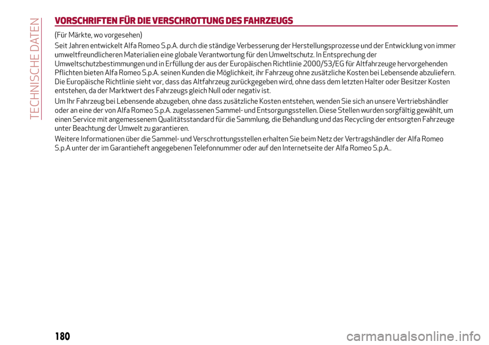 Alfa Romeo Giulia 2016 Betriebsanleitung (in German) VORSCHRIFTEN FÜR DIE VERSCHROTTUNG DES FAHRZEUGS
(Für Märkte, wo vorgesehen)
Seit Jahren entwickelt Alfa Romeo S.p.A. durch die ständige Verbesserung der Herstellungsprozesse und der Entwicklung v Alfa Romeo Giulia 2016 Betriebsanleitung (in German) VORSCHRIFTEN FÜR DIE VERSCHROTTUNG DES FAHRZEUGS
(Für Märkte, wo vorgesehen)
Seit Jahren entwickelt Alfa Romeo S.p.A. durch die ständige Verbesserung der Herstellungsprozesse und der Entwicklung v
