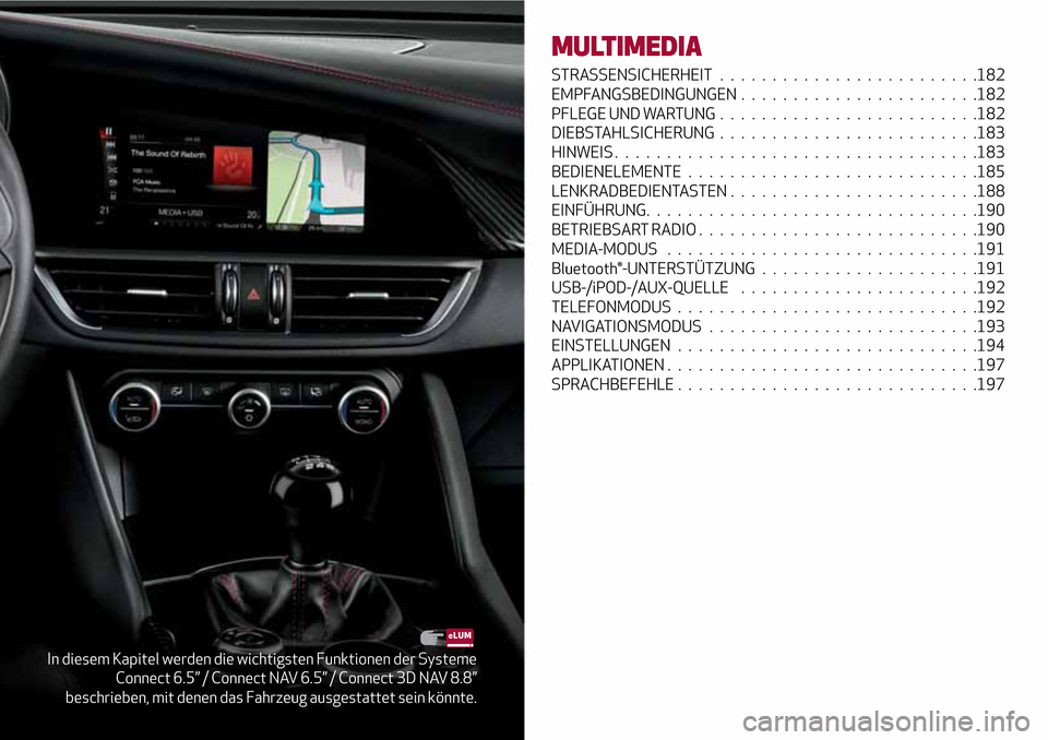 Alfa Romeo Giulia 2016  Betriebsanleitung (in German) In diesem Kapitel werden die wichtigsten Funktionen der Systeme
Connect 6.5” / Connect NAV 6.5” / Connect 3D NAV 8.8”
beschrieben, mit denen das Fahrzeug ausgestattet sein könnte.
MULTIMEDIA
ST