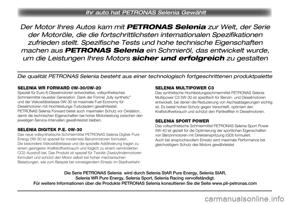 Alfa Romeo Giulia 2016 Betriebsanleitung (in German) Ihr auto hat PETRONAS Selenia Gewählt
Die qualität PETRONAS Selenia besteht aus einer technologisch fortgeschrittenen produktpalette
SELENIA WR FORWARD 0W-30/0W-20Speziell für Euro-6-Dieselmotoren Alfa Romeo Giulia 2016 Betriebsanleitung (in German) Ihr auto hat PETRONAS Selenia Gewählt
Die qualität PETRONAS Selenia besteht aus einer technologisch fortgeschrittenen produktpalette
SELENIA WR FORWARD 0W-30/0W-20Speziell für Euro-6-Dieselmotoren