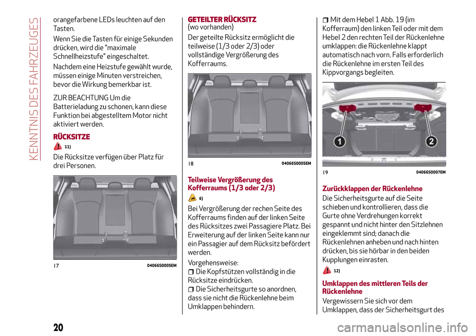 Alfa Romeo Giulia 2016 Betriebsanleitung (in German) orangefarbene LEDs leuchten auf den
Tasten.
Wenn Sie die Tasten für einige Sekunden
drücken, wird die "maximale
Schnellheizstufe" eingeschaltet.
Nachdem eine Heizstufe gewählt wurde,
müssen einige Alfa Romeo Giulia 2016 Betriebsanleitung (in German) orangefarbene LEDs leuchten auf den
Tasten.
Wenn Sie die Tasten für einige Sekunden
drücken, wird die "maximale
Schnellheizstufe" eingeschaltet.
Nachdem eine Heizstufe gewählt wurde,
müssen einige
