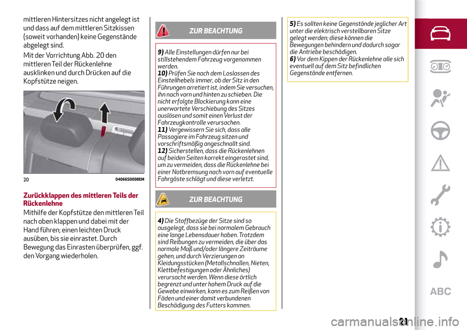 Alfa Romeo Giulia 2016 Betriebsanleitung (in German) mittleren Hintersitzes nicht angelegt ist
und dass auf dem mittleren Sitzkissen
(soweit vorhanden) keine Gegenstände
abgelegt sind.
Mit der Vorrichtung Abb. 20 den
mittleren Teil der Rückenlehne
aus Alfa Romeo Giulia 2016 Betriebsanleitung (in German) mittleren Hintersitzes nicht angelegt ist
und dass auf dem mittleren Sitzkissen
(soweit vorhanden) keine Gegenstände
abgelegt sind.
Mit der Vorrichtung Abb. 20 den
mittleren Teil der Rückenlehne
aus