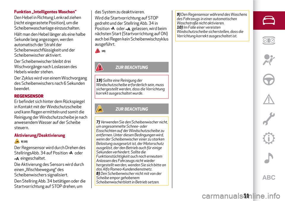Alfa Romeo Giulia 2016 Betriebsanleitung (in German) Funktion „Intelligentes Waschen”
Den Hebel in Richtung Lenkrad ziehen
(nicht eingerastete Position), um die
Scheibenwaschanlage einzuschalten.
Hält man den Hebel länger als eine halbe
Sekunde la Alfa Romeo Giulia 2016 Betriebsanleitung (in German) Funktion „Intelligentes Waschen”
Den Hebel in Richtung Lenkrad ziehen
(nicht eingerastete Position), um die
Scheibenwaschanlage einzuschalten.
Hält man den Hebel länger als eine halbe
Sekunde la