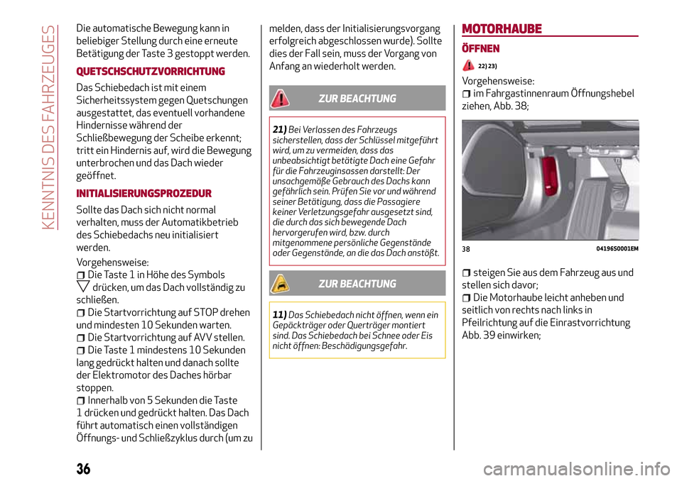 Alfa Romeo Giulia 2016 Betriebsanleitung (in German) Die automatische Bewegung kann in
beliebiger Stellung durch eine erneute
Betätigung der Taste 3 gestoppt werden.
QUETSCHSCHUTZVORRICHTUNG
Das Schiebedach ist mit einem
Sicherheitssystem gegen Quetsch Alfa Romeo Giulia 2016 Betriebsanleitung (in German) Die automatische Bewegung kann in
beliebiger Stellung durch eine erneute
Betätigung der Taste 3 gestoppt werden.
QUETSCHSCHUTZVORRICHTUNG
Das Schiebedach ist mit einem
Sicherheitssystem gegen Quetsch