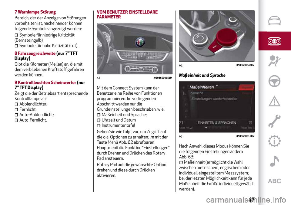 Alfa Romeo Giulia 2016 Betriebsanleitung (in German) 7 Warnlampe Störung
Bereich, der der Anzeige von Störungen
vorbehalten ist; nacheinander können
folgende Symbole angezeigt werden:
Symbole für niedrige Kritizität
(Bernsteingelb).
Symbole für ho Alfa Romeo Giulia 2016 Betriebsanleitung (in German) 7 Warnlampe Störung
Bereich, der der Anzeige von Störungen
vorbehalten ist; nacheinander können
folgende Symbole angezeigt werden:
Symbole für niedrige Kritizität
(Bernsteingelb).
Symbole für ho