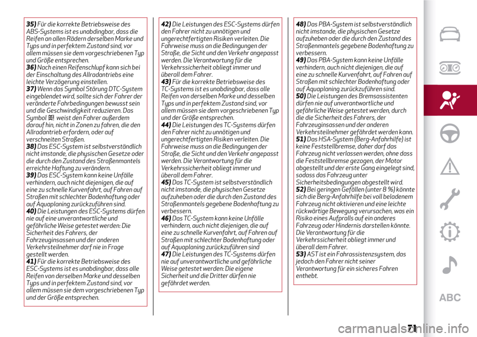 Alfa Romeo Giulia 2016  Betriebsanleitung (in German) 35)Für die korrekte Betriebsweise des
ABS-Systems ist es unabdingbar, dass die
Reifen an allen Rädern derselben Marke und
Typs und in perfektem Zustand sind, vor
allem müssen sie dem vorgeschrieben