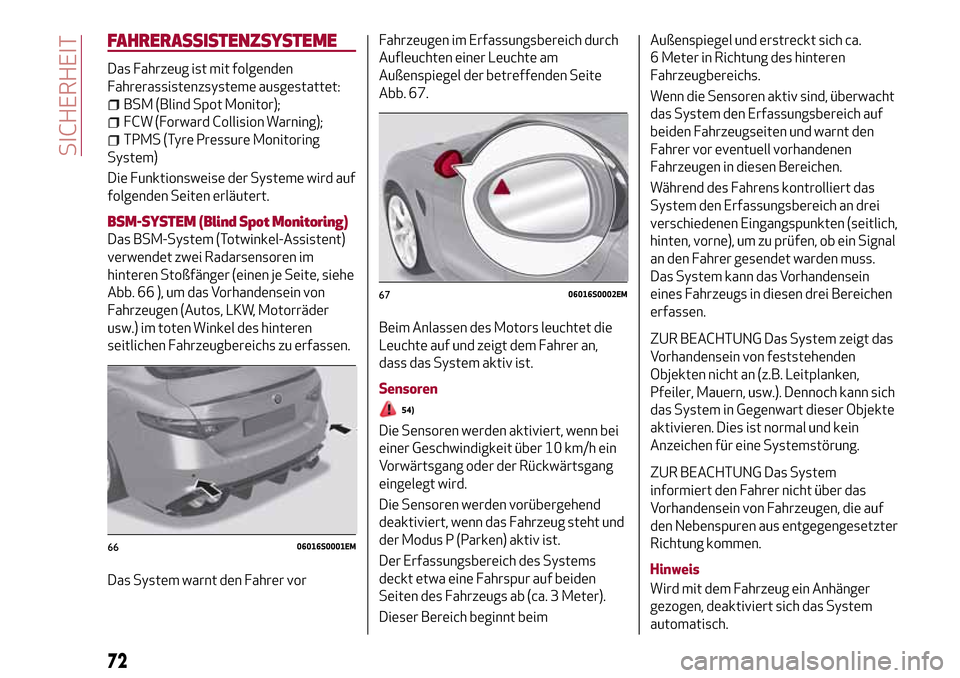 Alfa Romeo Giulia 2016 Betriebsanleitung (in German) FAHRERASSISTENZSYSTEME
Das Fahrzeug ist mit folgenden
Fahrerassistenzsysteme ausgestattet:
BSM (Blind Spot Monitor);
FCW (Forward Collision Warning);
TPMS (Tyre Pressure Monitoring
System)
Die Funktio Alfa Romeo Giulia 2016 Betriebsanleitung (in German) FAHRERASSISTENZSYSTEME
Das Fahrzeug ist mit folgenden
Fahrerassistenzsysteme ausgestattet:
BSM (Blind Spot Monitor);
FCW (Forward Collision Warning);
TPMS (Tyre Pressure Monitoring
System)
Die Funktio
