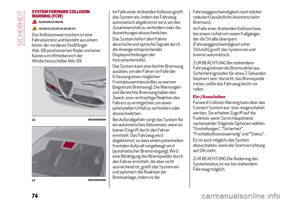 Alfa Romeo Giulia 2016 Betriebsanleitung (in German) SYSTEM FORWARD COLLISION
WARNING (FCW)
54) 55) 56) 57) 58) 59)
19) 20) 21) 22) 23) 24) 25) 26) 27)
Das Kollisionswarnsystem ist eine
Fahrassistenz und besteht aus einem
hinter der vorderen Stoßfänge Alfa Romeo Giulia 2016 Betriebsanleitung (in German) SYSTEM FORWARD COLLISION
WARNING (FCW)
54) 55) 56) 57) 58) 59)
19) 20) 21) 22) 23) 24) 25) 26) 27)
Das Kollisionswarnsystem ist eine
Fahrassistenz und besteht aus einem
hinter der vorderen Stoßfänge