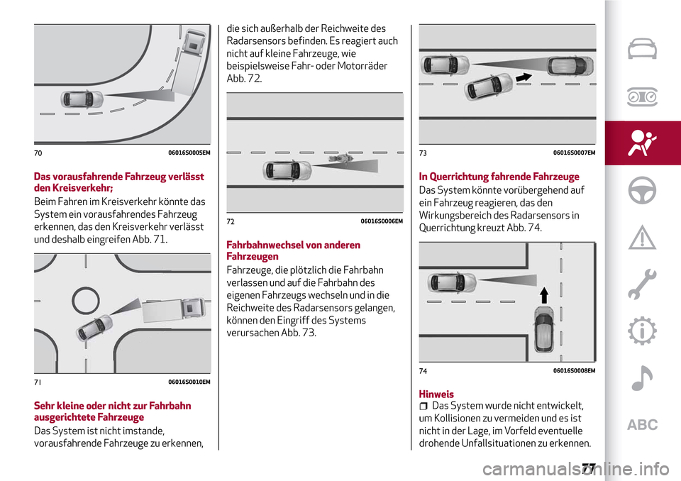 Alfa Romeo Giulia 2016 Betriebsanleitung (in German) Das vorausfahrende Fahrzeug verlässt
den Kreisverkehr;
Beim Fahren im Kreisverkehr könnte das
System ein vorausfahrendes Fahrzeug
erkennen, das den Kreisverkehr verlässt
und deshalb eingreifen Abb. Alfa Romeo Giulia 2016 Betriebsanleitung (in German) Das vorausfahrende Fahrzeug verlässt
den Kreisverkehr;
Beim Fahren im Kreisverkehr könnte das
System ein vorausfahrendes Fahrzeug
erkennen, das den Kreisverkehr verlässt
und deshalb eingreifen Abb.