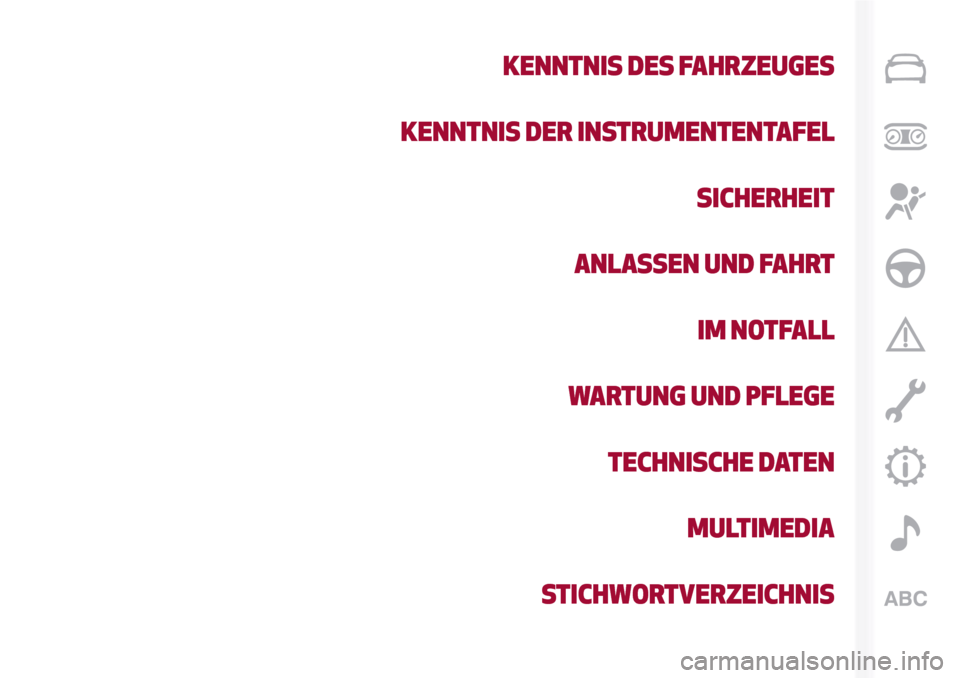 Alfa Romeo Giulia 2016 Betriebsanleitung (in German) KENNTNIS DES FAHRZEUGES
KENNTNIS DER INSTRUMENTENTAFEL
SICHERHEIT
ANLASSEN UND FAHRT
IM NOTFALL
WARTUNG UND PFLEGE
TECHNISCHE DATEN
MULTIMEDIA
STICHWORTVERZEICHNIS Alfa Romeo Giulia 2016 Betriebsanleitung (in German) KENNTNIS DES FAHRZEUGES
KENNTNIS DER INSTRUMENTENTAFEL
SICHERHEIT
ANLASSEN UND FAHRT
IM NOTFALL
WARTUNG UND PFLEGE
TECHNISCHE DATEN
MULTIMEDIA
STICHWORTVERZEICHNIS