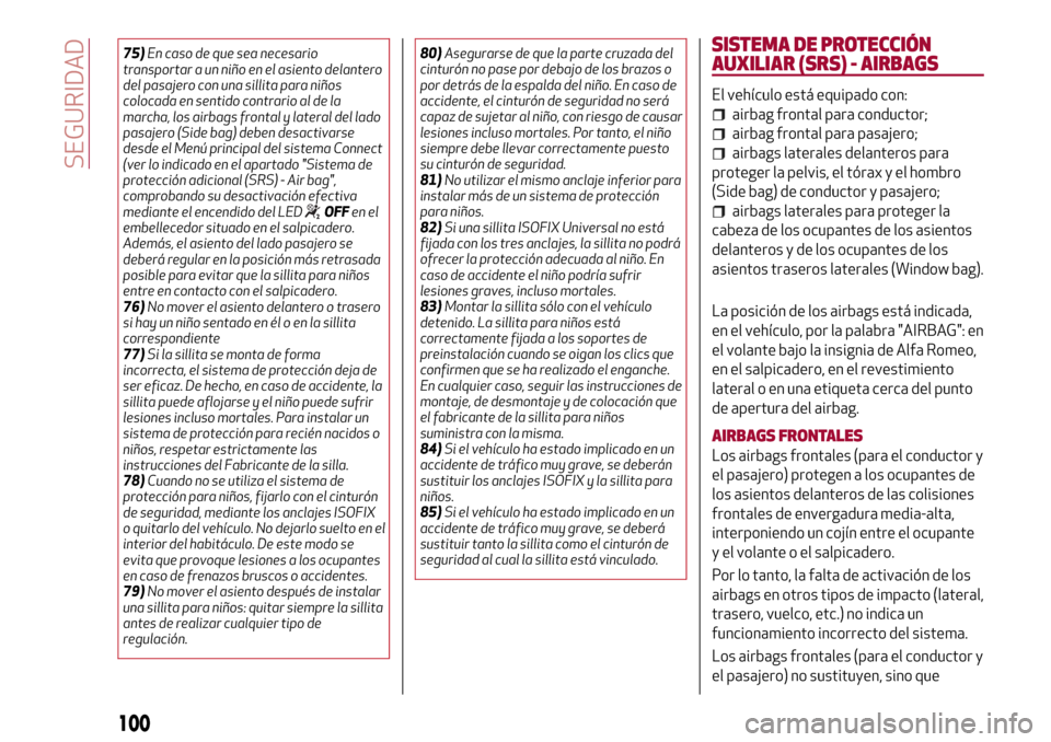 Alfa Romeo Giulia 2016 Manual del propietario (in Spanish) 75)En caso de que sea necesario
transportar a un niño en el asiento delantero
del pasajero con una sillita para niños
colocada en sentido contrario al de la
marcha, los airbags frontal y lateral del Alfa Romeo Giulia 2016 Manual del propietario (in Spanish) 75)En caso de que sea necesario
transportar a un niño en el asiento delantero
del pasajero con una sillita para niños
colocada en sentido contrario al de la
marcha, los airbags frontal y lateral del