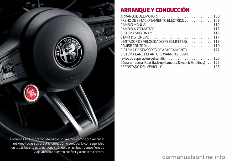 Alfa Romeo Giulia 2016 Manual del propietario (in Spanish) Entramos en el "corazón" del vehículo: veamos cómo aprovechar al
máximo todas sus prestaciones. Cómo conducirlo con seguridad
en todas las situaciones, convirtiéndolo en un buen compañero de
vi Alfa Romeo Giulia 2016 Manual del propietario (in Spanish) Entramos en el "corazón" del vehículo: veamos cómo aprovechar al
máximo todas sus prestaciones. Cómo conducirlo con seguridad
en todas las situaciones, convirtiéndolo en un buen compañero de
vi