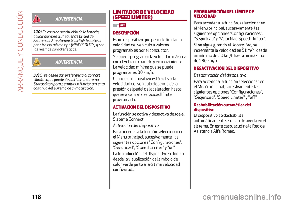 Alfa Romeo Giulia 2016 Manual del propietario (in Spanish) ADVERTENCIA
110)En caso de sustitución de la batería,
acudir siempre a un taller de la Red de
Asistencia Alfa Romeo. Sustituir la batería
por otra del mismo tipo (HEAVY DUTY) y con
las mismas carac Alfa Romeo Giulia 2016 Manual del propietario (in Spanish) ADVERTENCIA
110)En caso de sustitución de la batería,
acudir siempre a un taller de la Red de
Asistencia Alfa Romeo. Sustituir la batería
por otra del mismo tipo (HEAVY DUTY) y con
las mismas carac