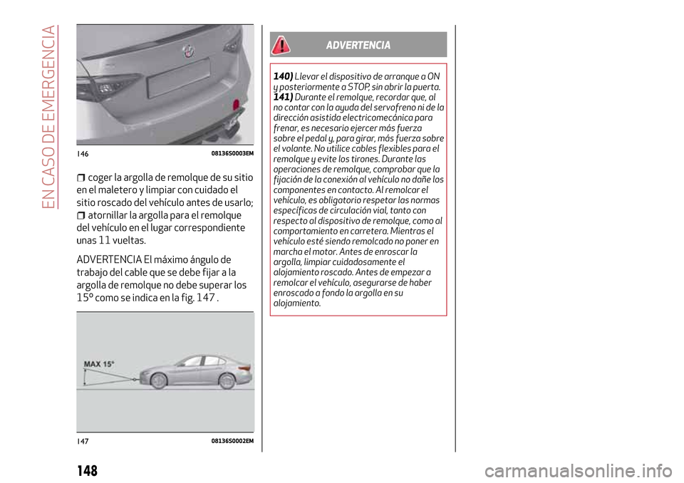 Alfa Romeo Giulia 2016 Manual del propietario (in Spanish) coger la argolla de remolque de su sitio
en el maletero y limpiar con cuidado el
sitio roscado del vehículo antes de usarlo;
atornillar la argolla para el remolque
del vehículo en el lugar correspon Alfa Romeo Giulia 2016 Manual del propietario (in Spanish) coger la argolla de remolque de su sitio
en el maletero y limpiar con cuidado el
sitio roscado del vehículo antes de usarlo;
atornillar la argolla para el remolque
del vehículo en el lugar correspon