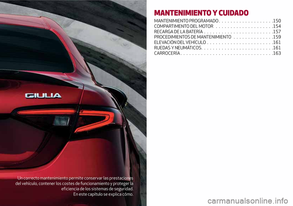 Alfa Romeo Giulia 2016 Manual del propietario (in Spanish) Un correcto mantenimiento permite conservar las prestaciones
del vehículo, contener los costes de funcionamiento y proteger la
eficiencia de los sistemas de seguridad.
En este capítulo se explica c Alfa Romeo Giulia 2016 Manual del propietario (in Spanish) Un correcto mantenimiento permite conservar las prestaciones
del vehículo, contener los costes de funcionamiento y proteger la
eficiencia de los sistemas de seguridad.
En este capítulo se explica c