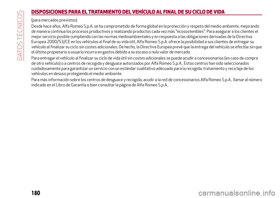 Alfa Romeo Giulia 2016 Manual del propietario (in Spanish) DISPOSICIONES PARA EL TRATAMIENTO DEL VEHÍCULO AL FINAL DE SU CICLO DE VIDA
(para mercados previstos)
Desde hace años, Alfa Romeo S.p.A. se ha comprometido de forma global en la protección y respet Alfa Romeo Giulia 2016 Manual del propietario (in Spanish) DISPOSICIONES PARA EL TRATAMIENTO DEL VEHÍCULO AL FINAL DE SU CICLO DE VIDA
(para mercados previstos)
Desde hace años, Alfa Romeo S.p.A. se ha comprometido de forma global en la protección y respet